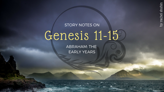 Story Notes on Genesis 11-15: Abraham, The Early Years | RachelShubin.com