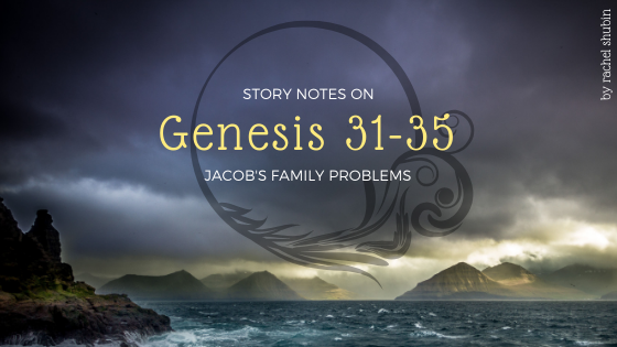 Story Notes on the Bible: Genesis 31-35 | RachelShubin.com